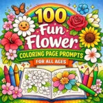 Colorful cover of 100 fun flower coloring page prompts featuring vibrant flowers, coloring tools, and a creative design for all ages